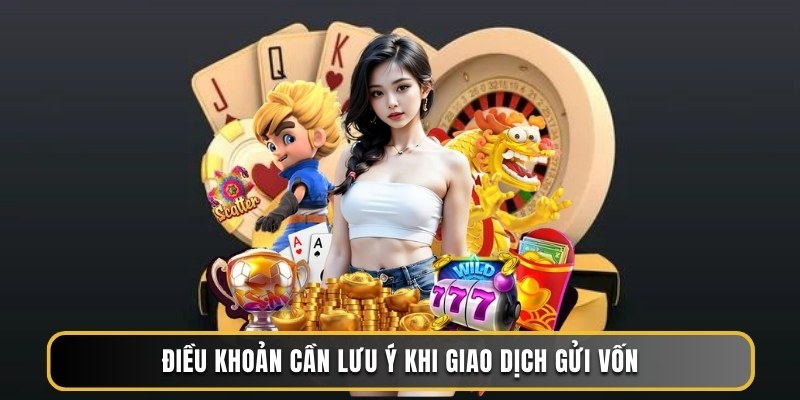 Điều khoản cần lưu ý khi giao dịch gửi vốn