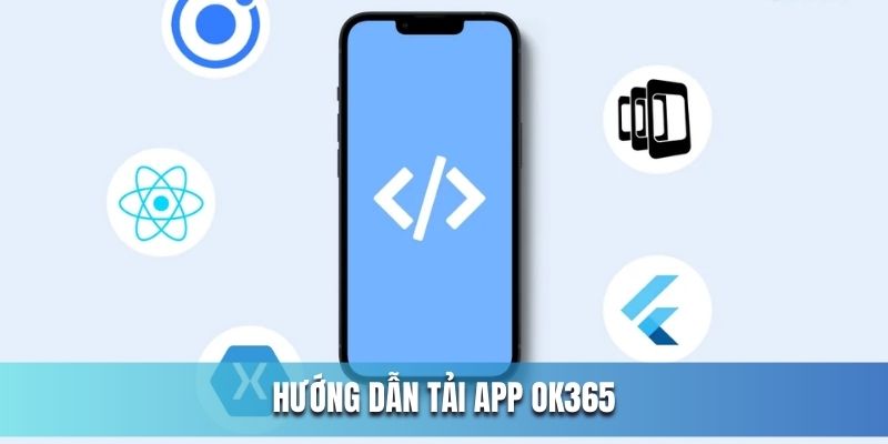 Hướng dẫn tải ứng dụng OK365 siêu nhanh trong vài giây