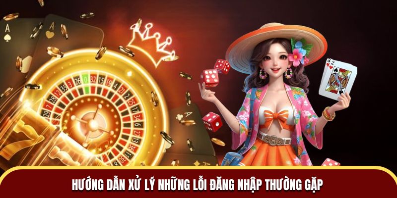 Hướng dẫn xử lý những lỗi đăng nhập thường gặp
