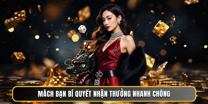 Mách bạn bí quyết nhận thưởng nhanh chóng